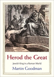 Herod the Great: Jewish King in a Roman World (Jewish Lives) Herod the Great: Jewish King in a Roman