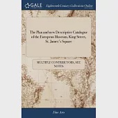 The Plan and new Descriptive Catalogue of the European Museum, King Street, St. James’s Square: Instituted for the Promotion of the Fine Arts, and the