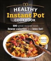 The Healthy Instant Pot Cookbook Dana Angelo White MS, RD, ATC