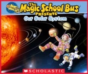 The Magic School Bus Presents: Our Solar System: A Nonfiction Companion to the Original Magic School Bus Series Tom Jackson