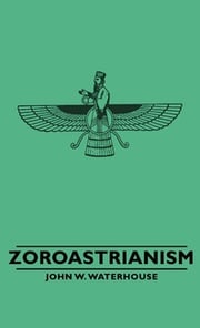 Zoroastrianism John W. Waterhouse