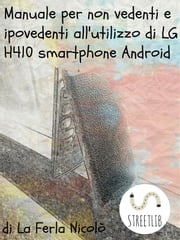 Manuale per non vedenti e ipovedenti all'utilizzo di LG h410 smartphone Android La Ferla Nicolò