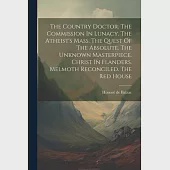 The Country Doctor. The Commission In Lunacy. The Atheist’s Mass. The Quest Of The Absolute. The Unknown Masterpiece. Christ In Flanders. Melmoth Reco