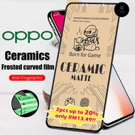 [OPPO] Ceramic Matte Screen Protector F5 F7 F9 F11 F11Pro Reno Reno10X Reno 2 Reno 2F Reno 3 Reno 3 Pro Reno 4 Reno 5