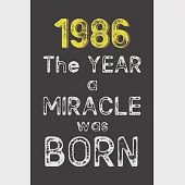 1986 The Year a Miracle was Born: Born in 1986. Birthday Nostalgia Fun gift for someone’’s birthday, perfect present for a friend or a family member. B