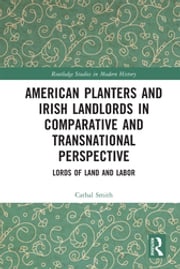 American Planters and Irish Landlords in Comparative and Transnational Perspective Cathal Smith