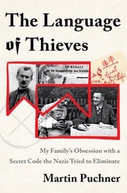 The Language of Thieves: My Family's Obsession with a Secret Code the Nazis Tried to Eliminate Martin Puchner