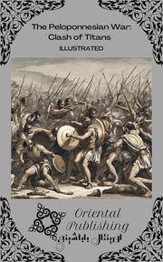 The Peloponnesian War Clash of Titans Oriental Publishing