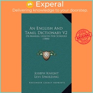 An English And Tamil Dictionary V2 : Or Manual Lexicon For Schools (1844) by Joseph Knight (US editi