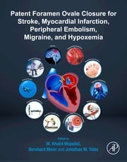 Patent Foramen Ovale Closure for Stroke, Myocardial Infarction, Peripheral Embolism, Migraine, and Hypoxemia M. Khalid Mojadidi, MD