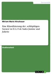Eine Klassifizierung der 'schlüpfrigen Szenen' in D. A. F. de Sades Justine und Juliette Miriam Marie Hirschauer