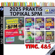 PRAKTIS TOPIKAL SPM TINGKATAN 4 & TINGKATAN 5 KSSM 2025 | BUKU LATIHAN TOPIKAL - PENERBIT ILMU BAKTI