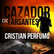 Cazador de Farsantes: Misterio y aventura en la Patagonia Cristian Perfumo