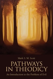 Pathways in Theodicy Mark S. M. Scott