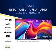 [PREMIUM CHOICE] PRISM+ U Ultra-Series 55 / 65 / 75 / 86 inch QD Mini-LED | 4K AI Google TV | 4K UHD