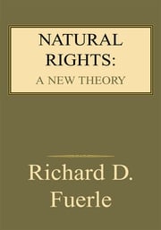 Natural Rights: a New Theory Richard D. Fuerle