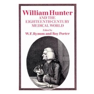 William Hunter and the Eighteenth-Century Medical World by W. F. Bynum (UK edition, paperback)