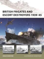 British Frigates and Escort Destroyers 1939–45 Angus Konstam