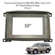 Toyota Land Cruiser LC100 2003 - 2008 ( Auto A/C ) 10" Android Player Casing ( Grey )