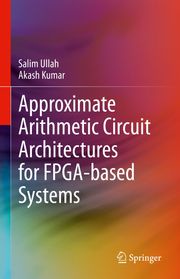 Approximate Arithmetic Circuit Architectures for FPGA-based Systems Salim Ullah