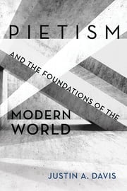 Pietism and the Foundations of the Modern World Justin A. Davis