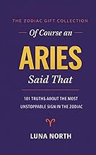 OF COURSE AN ARIES SAID THAT: 101 Truths About the Most Unstoppable Sign in the Zodiac — A FUNNY ZOD