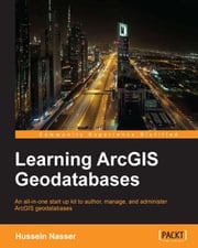 Learning ArcGIS Geodatabases Hussein Nasser