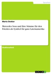 Mercedes Sosa und ihre Stimme für den Frieden als Symbol für ganz Lateinamerika Marta Denker