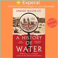 A History of Water - Being an Account of a Murder, an Epic and Two Visions  by Edward Wilson-Lee (UK