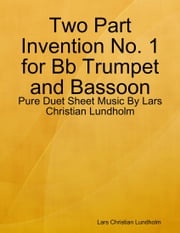 Two Part Invention No. 1 for Bb Trumpet and Bassoon - Pure Duet Sheet Music By Lars Christian Lundholm Lars Christian Lundholm