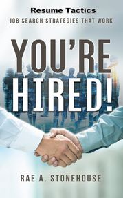 You're Hired! Resume Tactics Rae A. Stonehouse