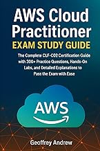 AWS Cloud Practitioner Exam Study Guide: The Complete CLF-C02 Certification Guide with 300+ Practice