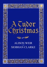 A Tudor Christmas Alison Weir