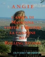 Angie della canzone dei Rolling Stones Verita' e misteri di Angie l'amica di Madonna Oliviero Trombini