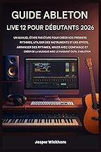 GUIDE ABLETON LIVE 12 POUR DÉBUTANTS 2026: Un guide étape par étape pour créer vos premiers morceaux