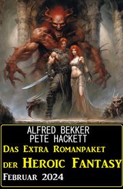 Das Extra Romanpaket der Heroic Fantasy Februar 2024 Alfred Bekker
