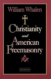 Christianity and American Freemasonry William J. Whalen