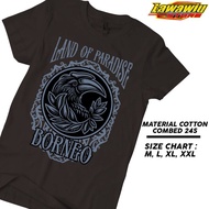 LAND OF PARADISE BORNEO T-SHIRT - PREMIUM QUALITY - BORNEO KALIMANTAN INDONESIA CULTURE T-SHIRT LATE