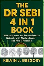 THE DR SEBI 4 IN 1 BOOK: How to Prevent and Reverse Disease Naturally with Alkaline Foods and Herbal