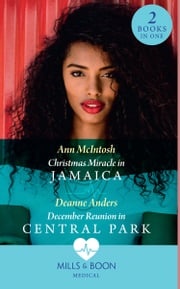 Christmas Miracle In Jamaica / December Reunion In Central Park: Christmas Miracle in Jamaica (The Christmas Project) / December Reunion in Central Park (The Christmas Project) (Mills &amp; Boon Medical) Ann McIntosh