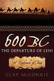 600 B.C.: The Departure of Lehi Clay McConkie