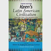Keen’’s Latin American Civilization, Volume 2: A Primary Source Reader, Volume Two: The Modern Era