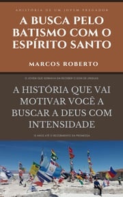 A busca pelo batismo com o Espírito Santo Marcos Roberto