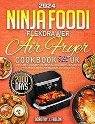 Ninja Foodi FlexDrawer Air Fryer Cookbook 2024 UK: 2000 Days of Flavorful and Crispy Air-Fried Ninja