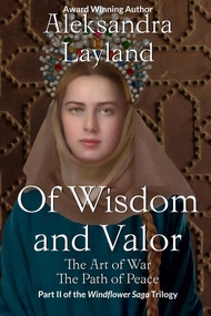 Of Wisdom and Valor: The Art of War. The Path of Peace. (The Windflower Saga)