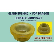 Gland Bushing Dragon ▪️ Jetmatic Pump Part ▪️ Replacement Parts ▪️ Spare Part