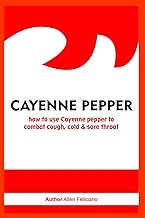 CAYENNE PEPPER: How to use Cayenne pepper to combat cough, cold &amp; sore throat