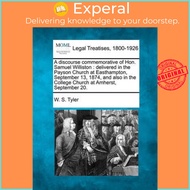 A Discourse Commemorative of Hon. Samuel Williston : Delivered in the Payson Church by W S Tyler (US