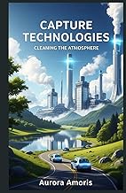 Capture Technologies: Cleaning the Atmosphere (Global Warming and Technological Solutions)