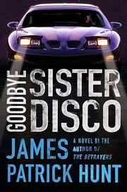 Goodbye Sister Disco James Patrick Hunt